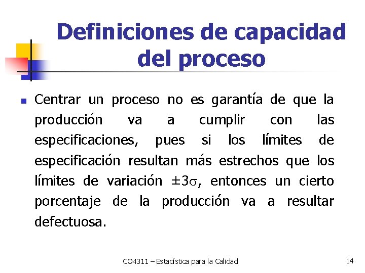 Definiciones de capacidad del proceso n Centrar un proceso no es garantía de que