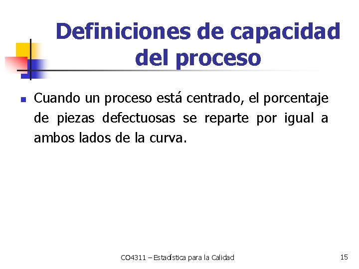 Definiciones de capacidad del proceso n Cuando un proceso está centrado, el porcentaje de