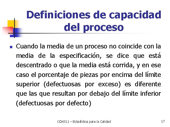 Definiciones de capacidad del proceso n Cuando la media de un proceso no coincide