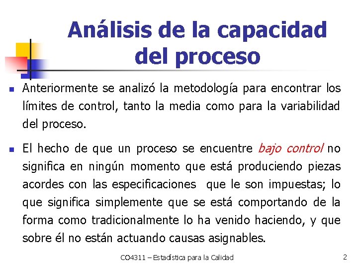 Análisis de la capacidad del proceso n n Anteriormente se analizó la metodología para