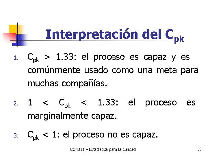 Interpretación del Cpk 1. 2. 3. Cpk > 1. 33: el proceso es capaz