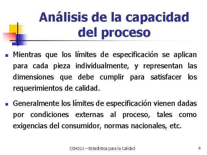 Análisis de la capacidad del proceso n Mientras que los límites de especificación se