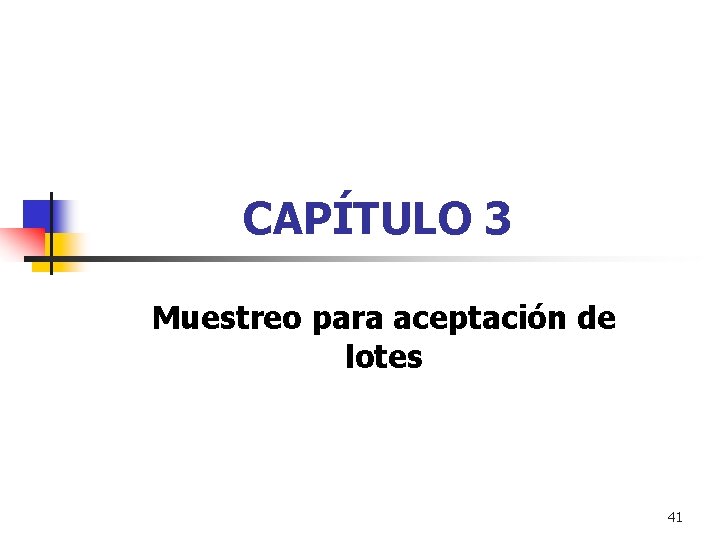 CAPÍTULO 3 Muestreo para aceptación de lotes 41 