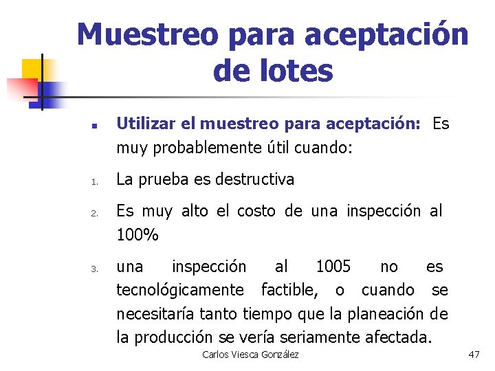 Muestreo para aceptación de lotes n 1. 2. 3. Utilizar el muestreo para aceptación:
