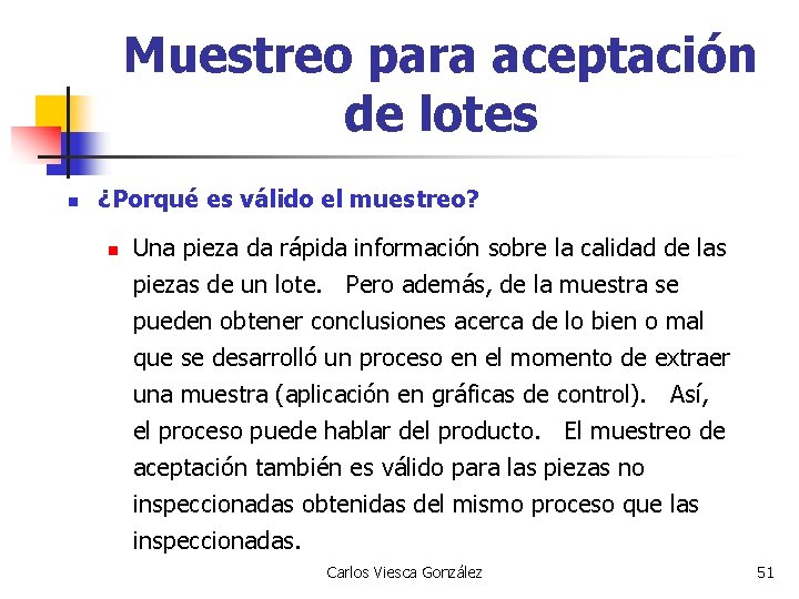 Muestreo para aceptación de lotes n ¿Porqué es válido el muestreo? n Una pieza