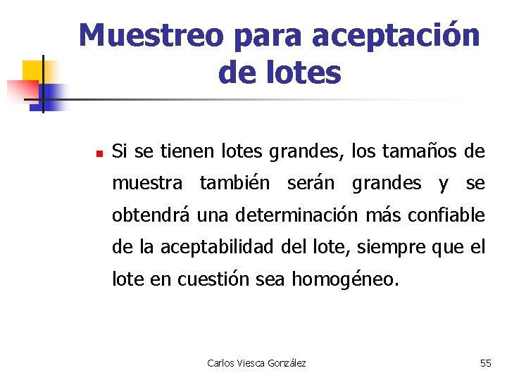 Muestreo para aceptación de lotes n Si se tienen lotes grandes, los tamaños de