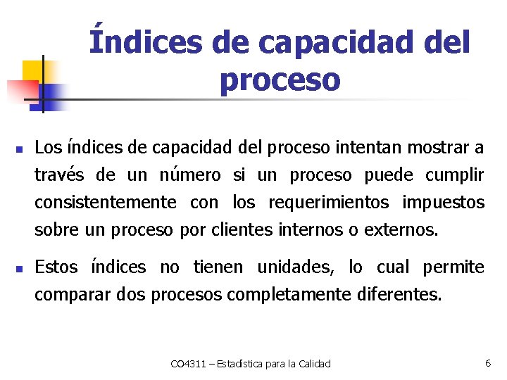 Índices de capacidad del proceso n Los índices de capacidad del proceso intentan mostrar