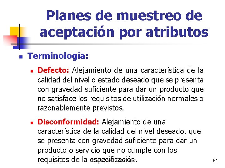 Planes de muestreo de aceptación por atributos n Terminología: n n Defecto: Alejamiento de