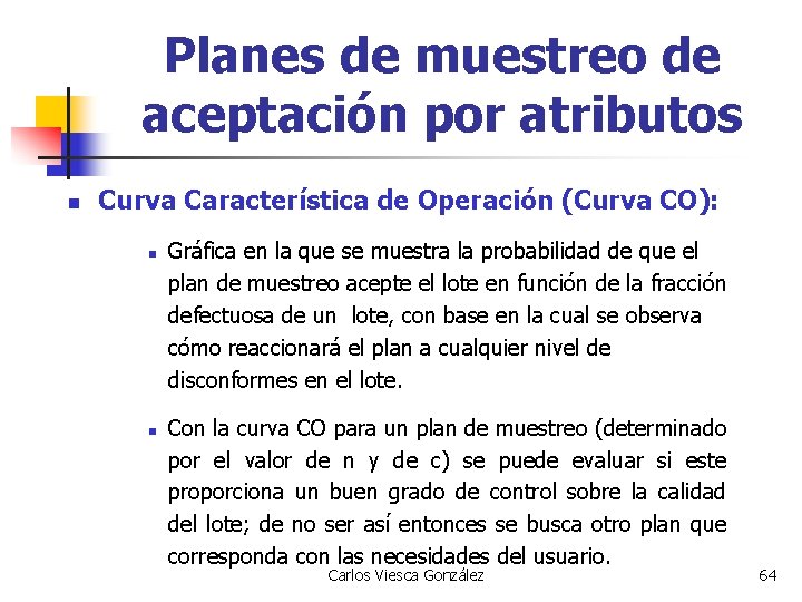 Planes de muestreo de aceptación por atributos n Curva Característica de Operación (Curva CO):