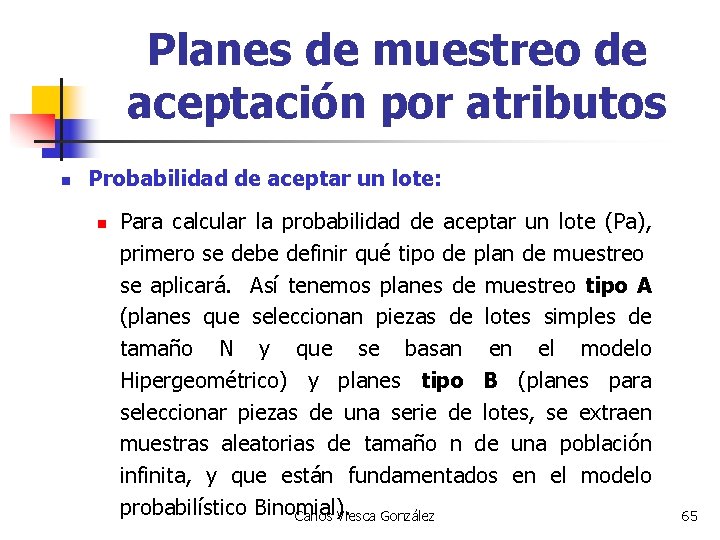 Planes de muestreo de aceptación por atributos n Probabilidad de aceptar un lote: n