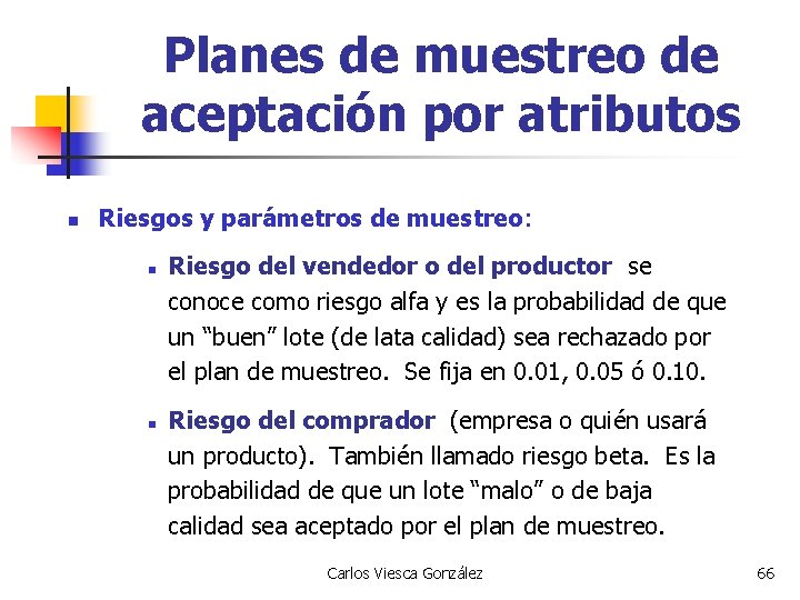 Planes de muestreo de aceptación por atributos n Riesgos y parámetros de muestreo: n