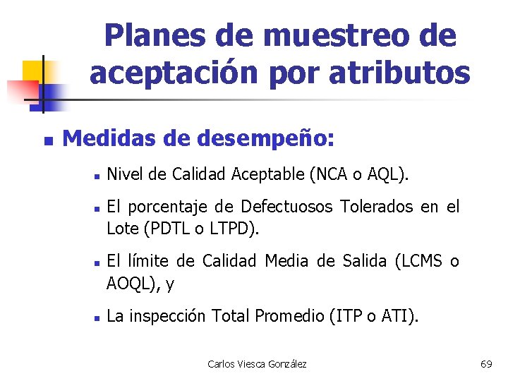 Planes de muestreo de aceptación por atributos n Medidas de desempeño: n n Nivel