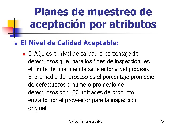 Planes de muestreo de aceptación por atributos n El Nivel de Calidad Aceptable: n