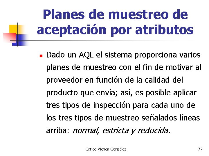 Planes de muestreo de aceptación por atributos n Dado un AQL el sistema proporciona