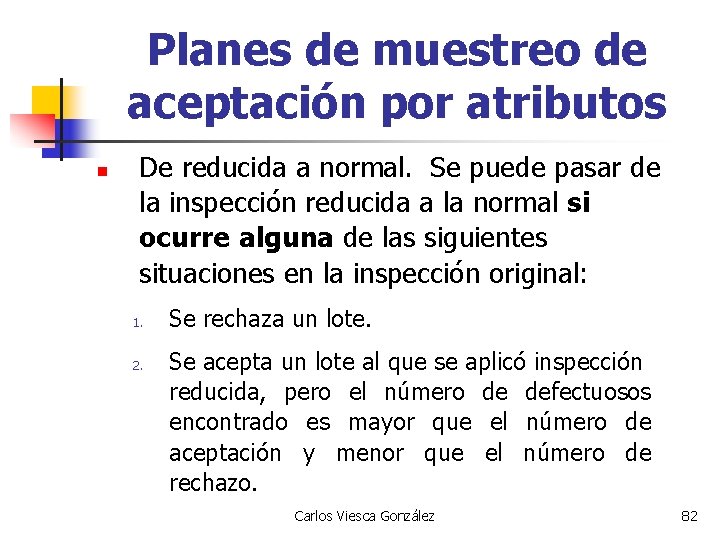 Planes de muestreo de aceptación por atributos n De reducida a normal. Se puede