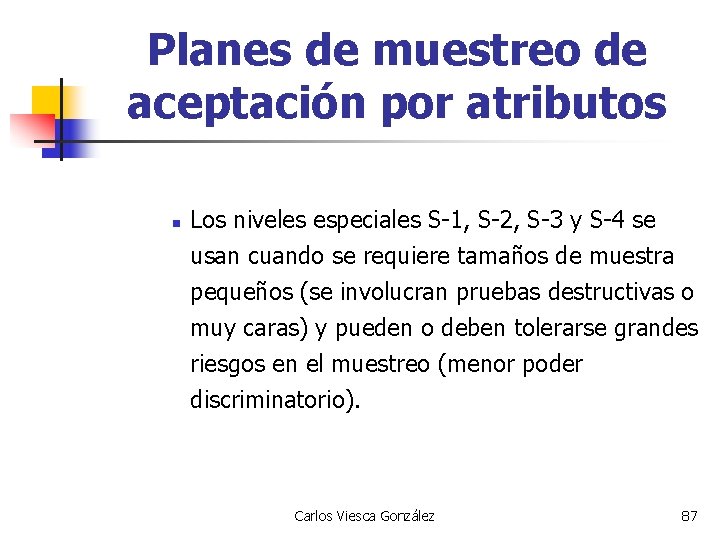 Planes de muestreo de aceptación por atributos n Los niveles especiales S-1, S-2, S-3