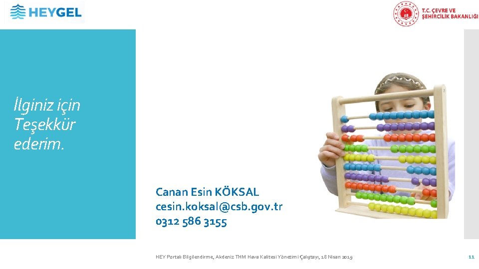 İlginiz için Teşekkür ederim. Canan Esin KÖKSAL cesin. koksal@csb. gov. tr 0312 586 3155