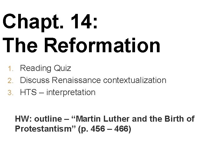 Chapt. 14: The Reformation 1. Reading Quiz 2. Discuss Renaissance contextualization 3. HTS –