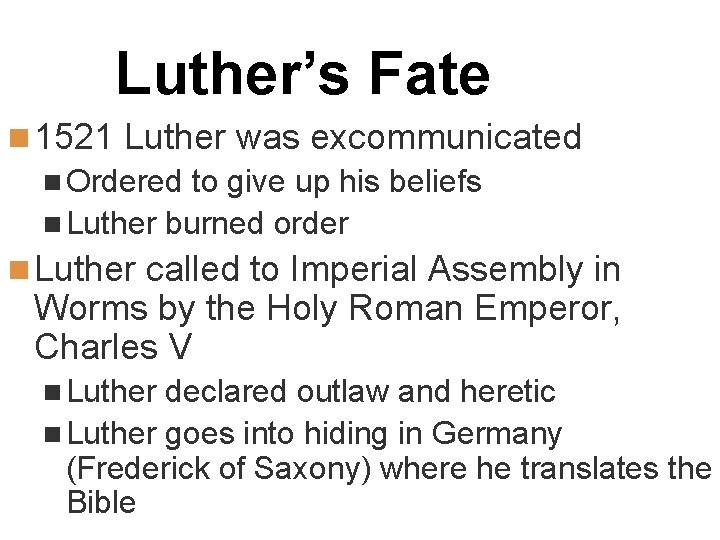 Luther’s Fate n 1521 Luther was excommunicated n Ordered to give up his beliefs