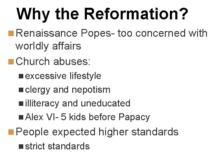 Why the Reformation? n Renaissance Popes- too concerned with worldly affairs n Church abuses: