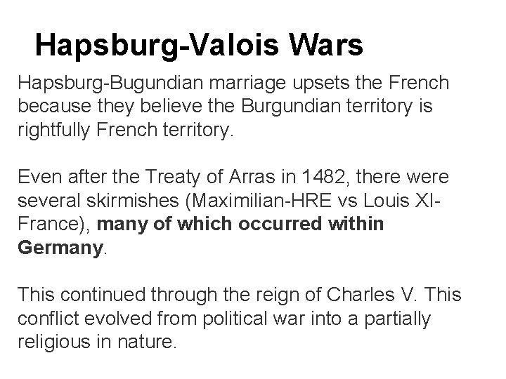 Hapsburg-Valois Wars Hapsburg-Bugundian marriage upsets the French because they believe the Burgundian territory is