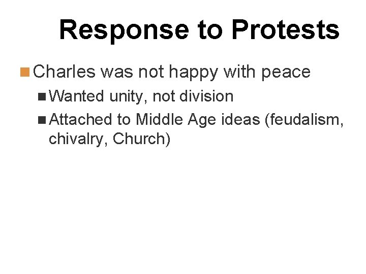 Response to Protests n Charles was not happy with peace n Wanted unity, not