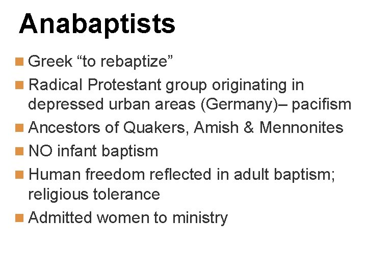 Anabaptists n Greek “to rebaptize” n Radical Protestant group originating in depressed urban areas