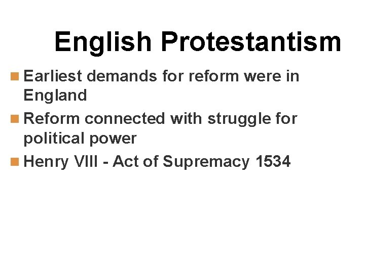English Protestantism n Earliest demands for reform were in England n Reform connected with