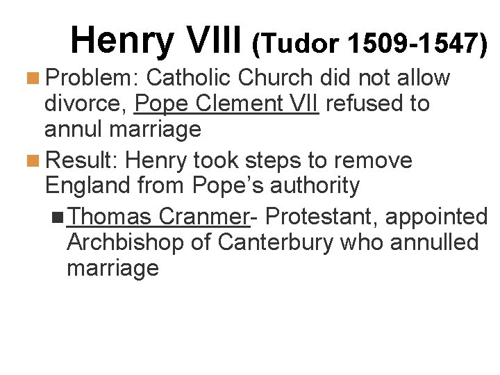 Henry VIII (Tudor 1509 -1547) n Problem: Catholic Church did not allow divorce, Pope