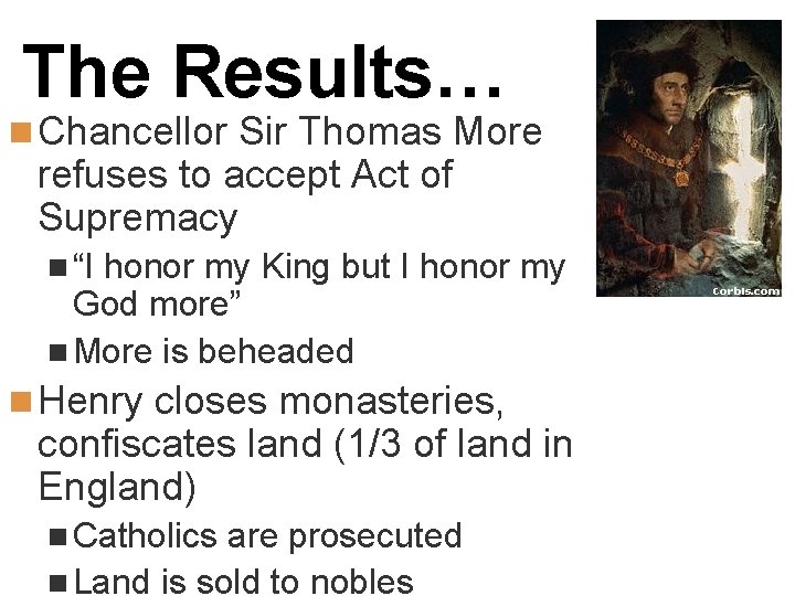 The Results… n Chancellor Sir Thomas More refuses to accept Act of Supremacy n