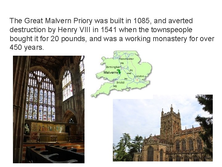 The Great Malvern Priory was built in 1085, and averted destruction by Henry VIII