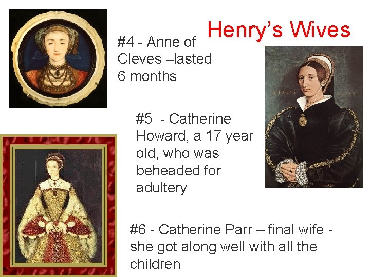 Henry’s Wives #4 - Anne of Cleves –lasted 6 months #5 - Catherine Howard,