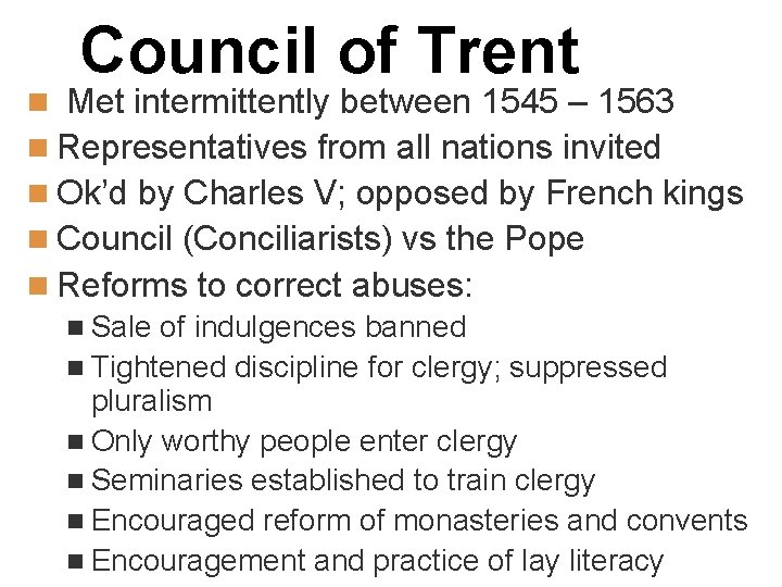 Council of Trent n Met intermittently between 1545 – 1563 n Representatives from all