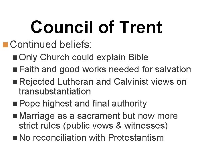 Council of Trent n Continued beliefs: n Only Church could explain Bible n Faith