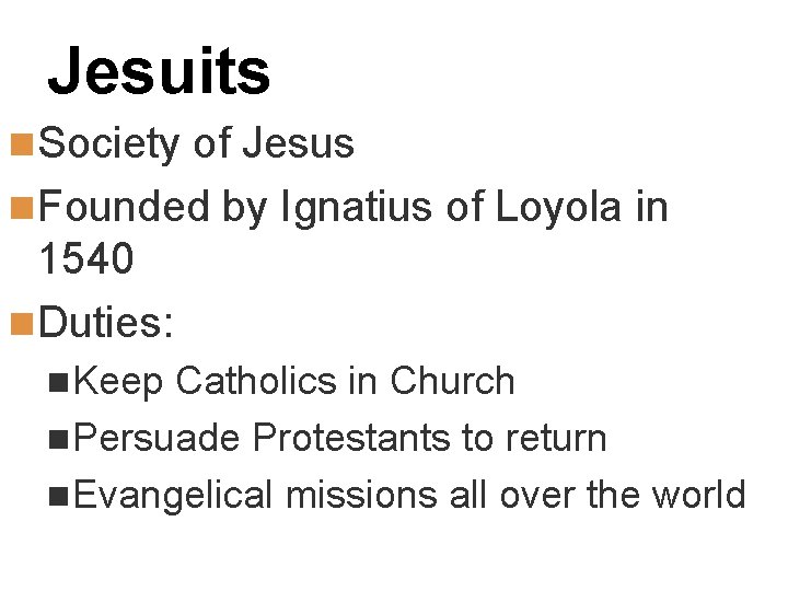 Jesuits n Society of Jesus n Founded by Ignatius of Loyola in 1540 n