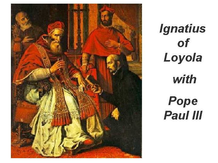 Ignatius of Loyola with Pope Paul III 