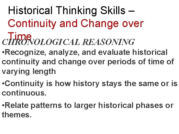 Historical Thinking Skills – Continuity and Change over Time CHRONOLOGI CAL REASONING • Recognize,