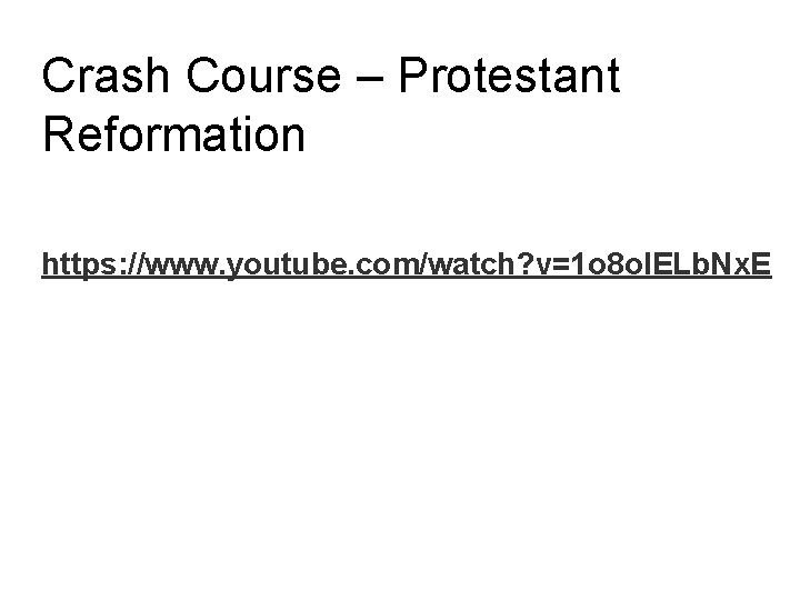 Crash Course – Protestant Reformation https: //www. youtube. com/watch? v=1 o 8 o. IELb.