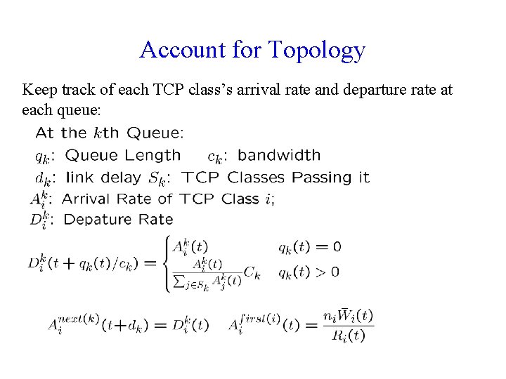 Account for Topology Keep track of each TCP class’s arrival rate and departure rate