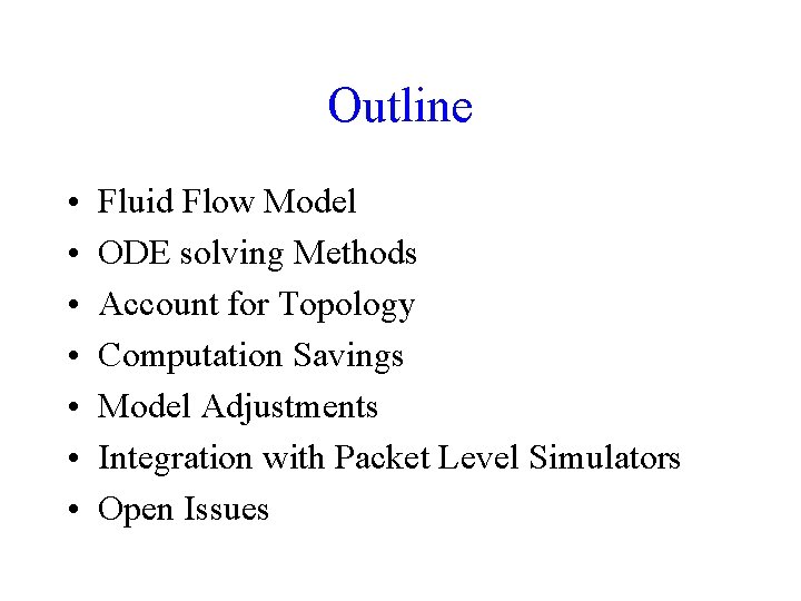 Outline • • Fluid Flow Model ODE solving Methods Account for Topology Computation Savings