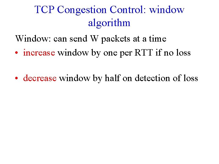 TCP Congestion Control: window algorithm Window: can send W packets at a time •