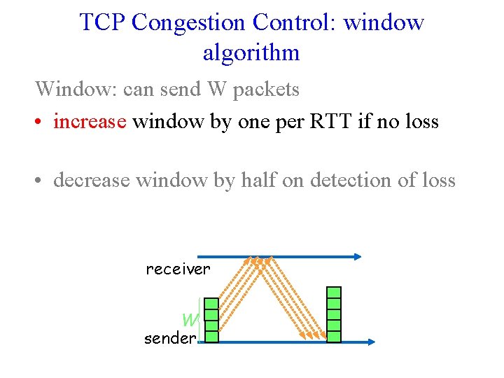 TCP Congestion Control: window algorithm Window: can send W packets • increase window by