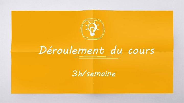 Déroulement du cours. 3 h/semaine. 