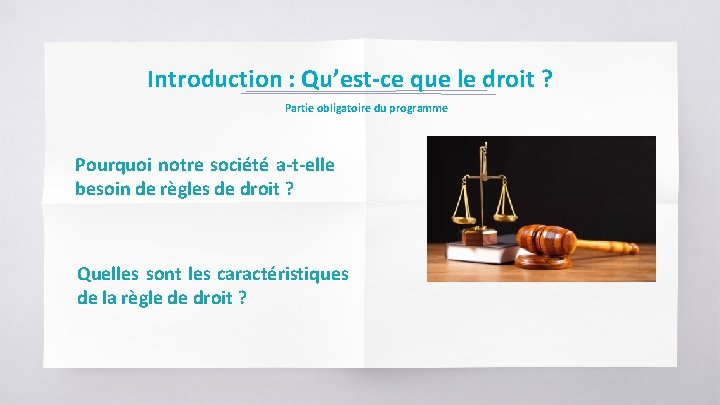 Introduction : Qu’est-ce que le droit ? Partie obligatoire du programme Pourquoi notre société