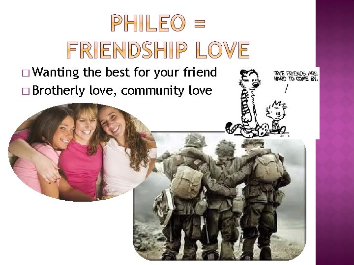 � Wanting the best for your friend � Brotherly love, community love 