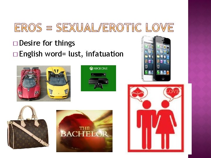� Desire for things � English word= lust, infatuation 