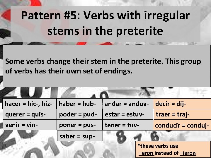 Pattern #5: Verbs with irregular stems in the preterite Some verbs change their stem