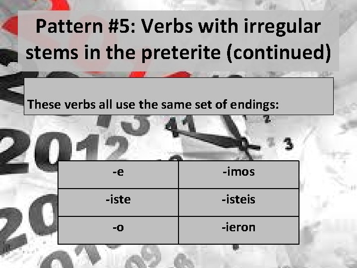 Pattern #5: Verbs with irregular stems in the preterite (continued) These verbs all use