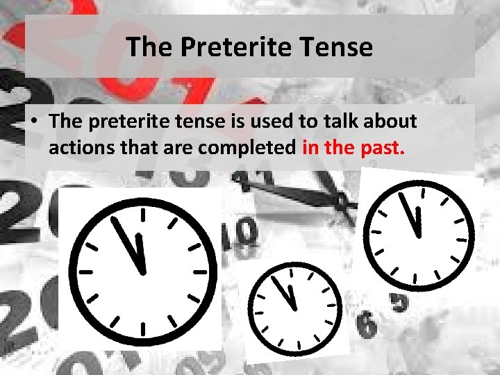 The Preterite Tense • The preterite tense is used to talk about actions that