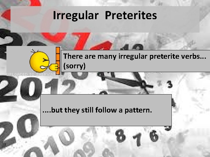 Irregular Preterites There are many irregular preterite verbs. . . (sorry) . . but